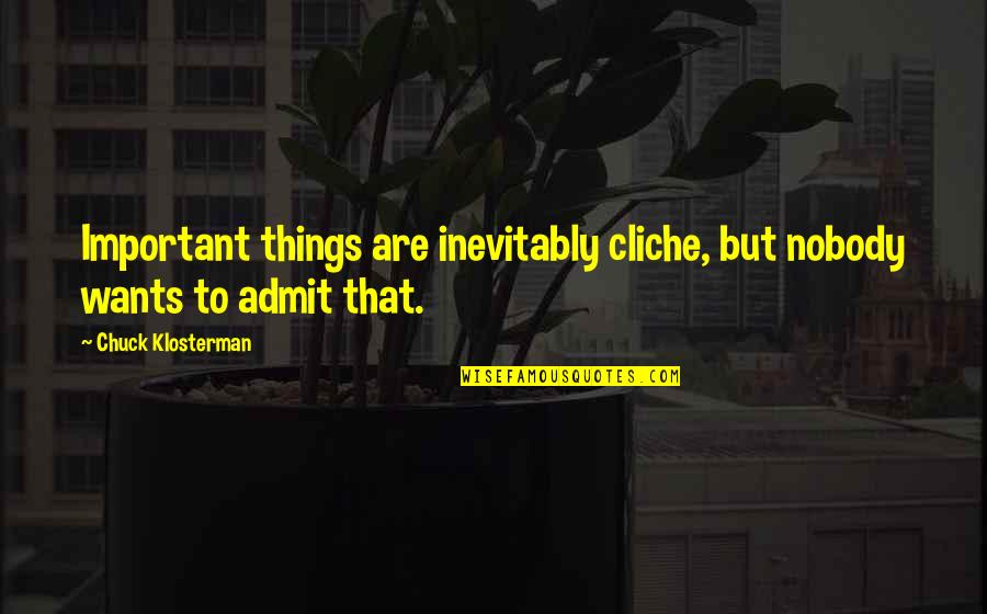 Politically Incorrect Quotes Quotes By Chuck Klosterman: Important things are inevitably cliche, but nobody wants Politically Incorrect Quotes Quotes By Chuck Klosterman: Important things are inevitably cliche, but nobody wants