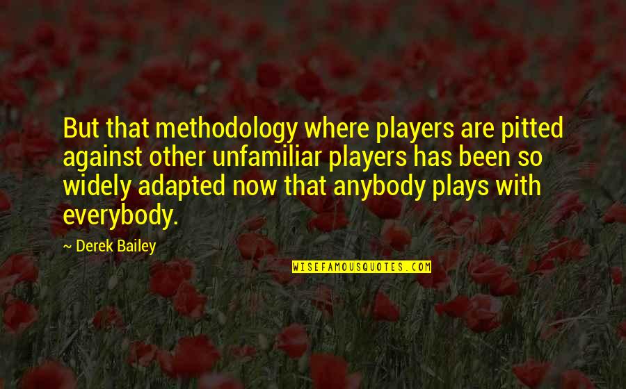 Politically Motivating Quotes By Derek Bailey: But that methodology where players are pitted against