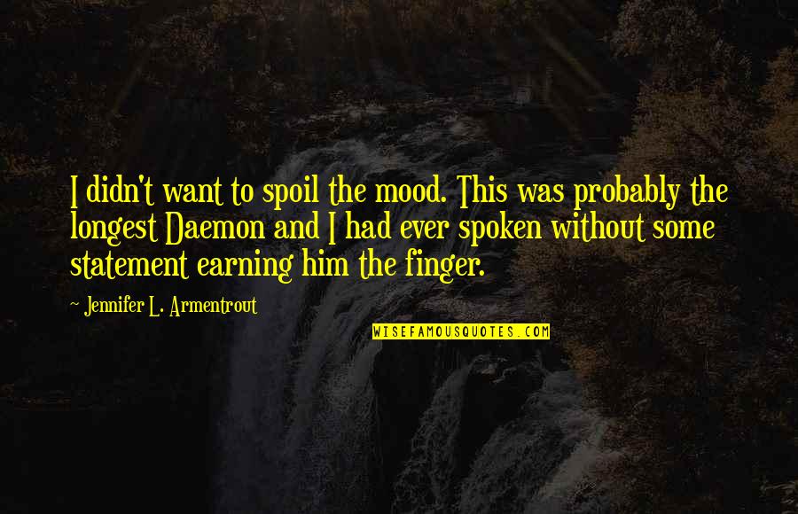 Politicheskaya Quotes By Jennifer L. Armentrout: I didn't want to spoil the mood. This