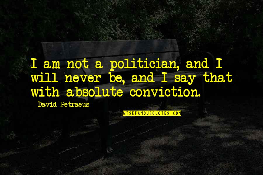 Politician Quotes By David Petraeus: I am not a politician, and I will