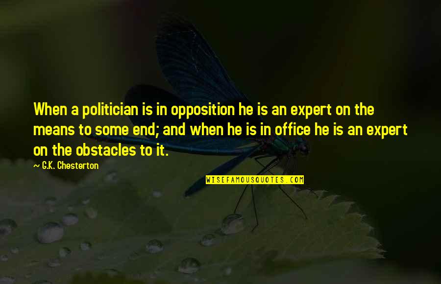 Politician Quotes By G.K. Chesterton: When a politician is in opposition he is