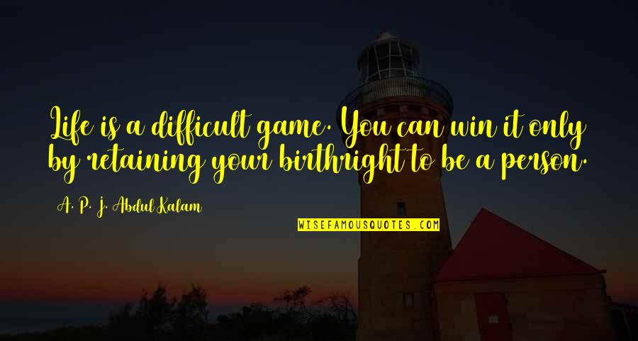 Politician S Wife Quotes By A. P. J. Abdul Kalam: Life is a difficult game. You can win