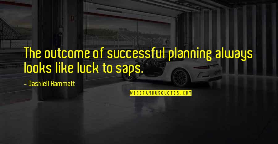 Politician S Wife Quotes By Dashiell Hammett: The outcome of successful planning always looks like