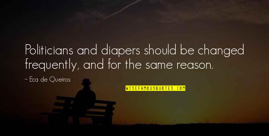 Politicians And Diapers Quotes By Eca De Queiros: Politicians and diapers should be changed frequently, and