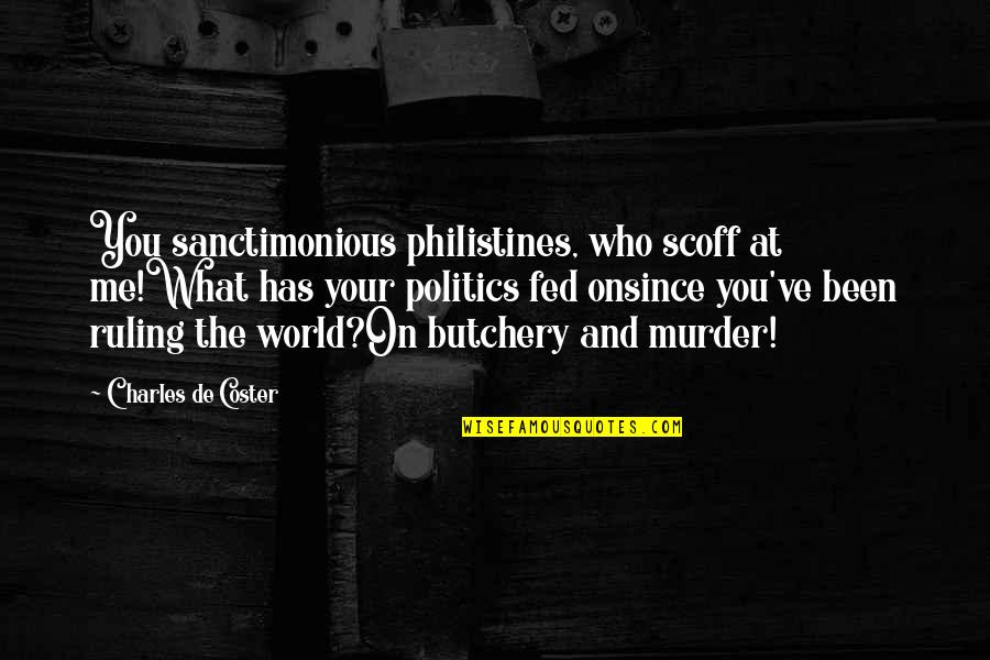 Politicians And Politics Quotes By Charles De Coster: You sanctimonious philistines, who scoff at me!What has