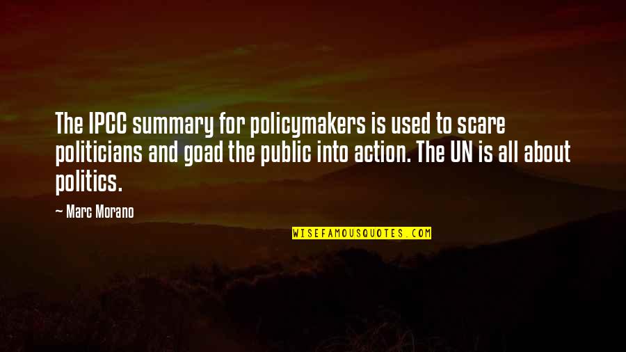 Politicians And Politics Quotes By Marc Morano: The IPCC summary for policymakers is used to