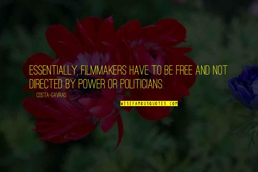 Politicians And Power Quotes By Costa-Gavras: Essentially, filmmakers have to be free and not