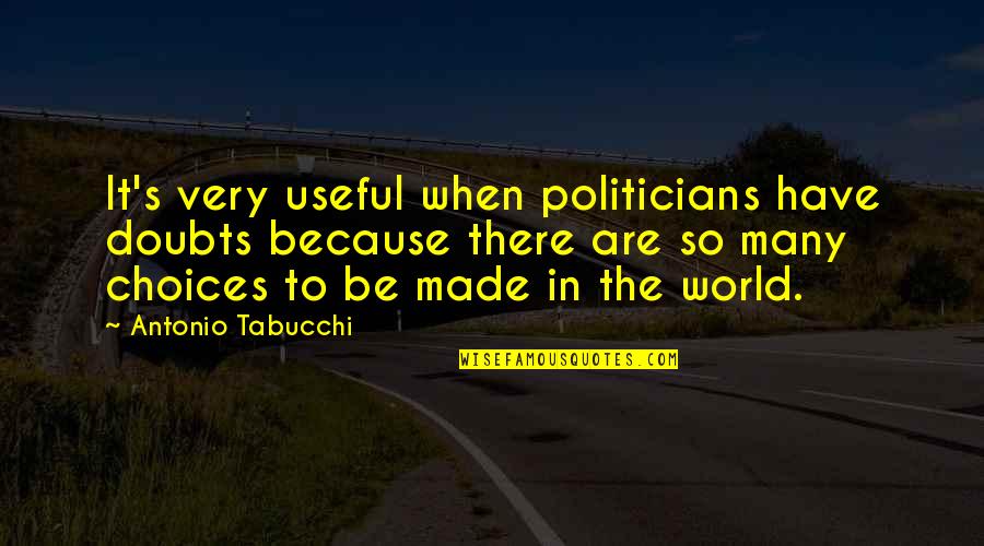 Politicians Are Quotes By Antonio Tabucchi: It's very useful when politicians have doubts because