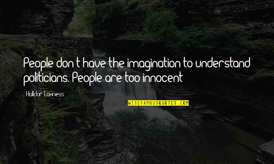 Politicians Are Quotes By Halldor Laxness: People don't have the imagination to understand politicians.