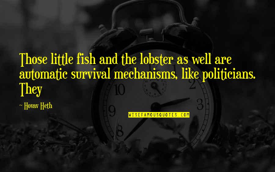 Politicians Are Quotes By Hovav Heth: Those little fish and the lobster as well