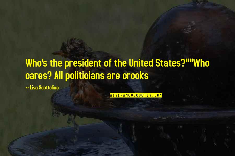 Politicians Are Quotes By Lisa Scottoline: Who's the president of the United States?""Who cares?