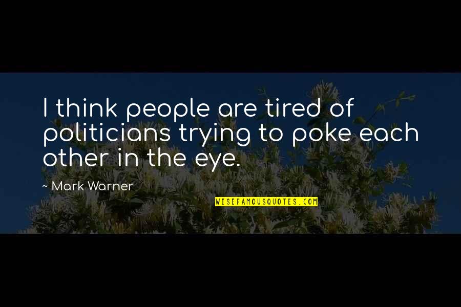 Politicians Are Quotes By Mark Warner: I think people are tired of politicians trying