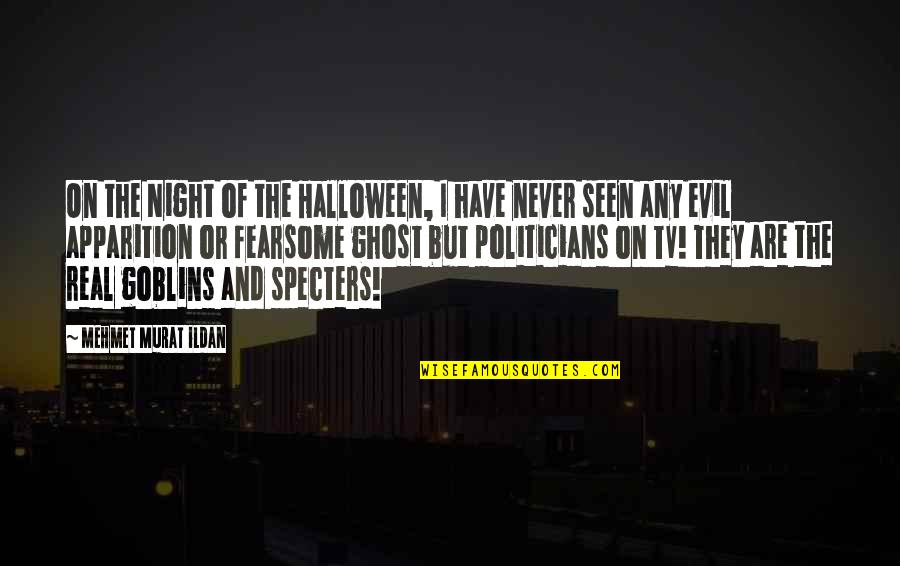 Politicians Are Quotes By Mehmet Murat Ildan: On the Night of the Halloween, I have