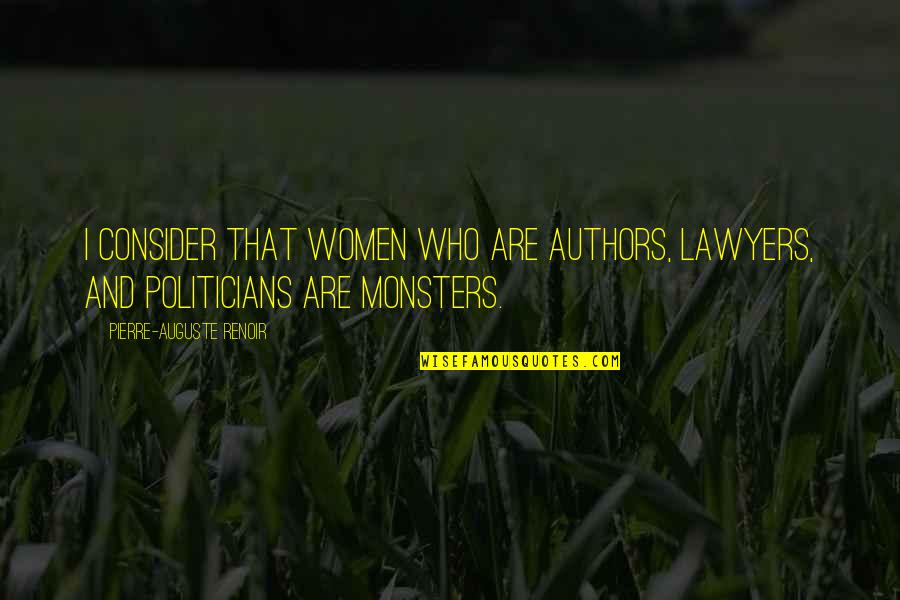 Politicians Are Quotes By Pierre-Auguste Renoir: I consider that women who are authors, lawyers,