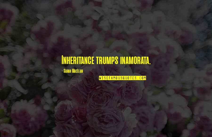 Politicians Encouraging Protesters Quotes By Sarah MacLean: Inheritance trumps inamorata.