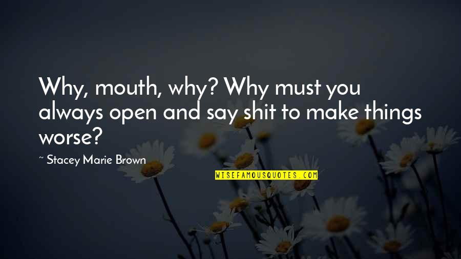 Politicians Encouraging Protesters Quotes By Stacey Marie Brown: Why, mouth, why? Why must you always open