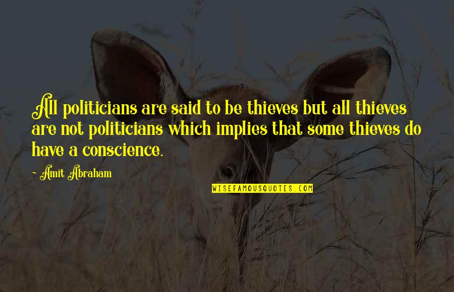 Politicians Quotes By Amit Abraham: All politicians are said to be thieves but