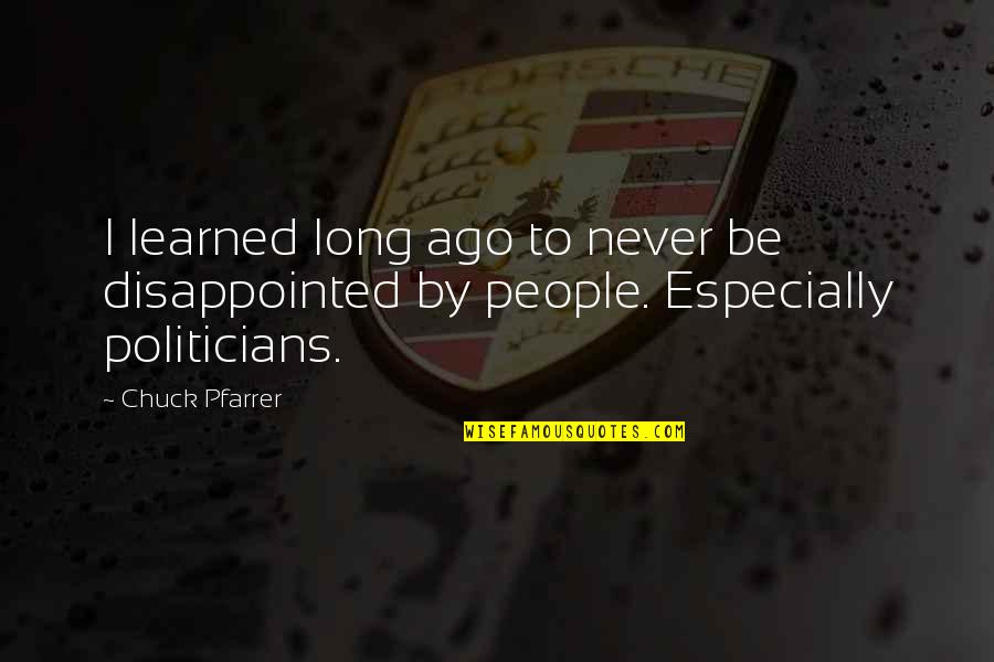 Politicians Quotes By Chuck Pfarrer: I learned long ago to never be disappointed