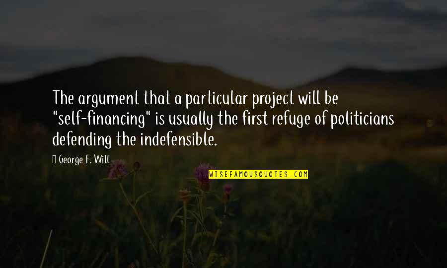 Politicians Quotes By George F. Will: The argument that a particular project will be