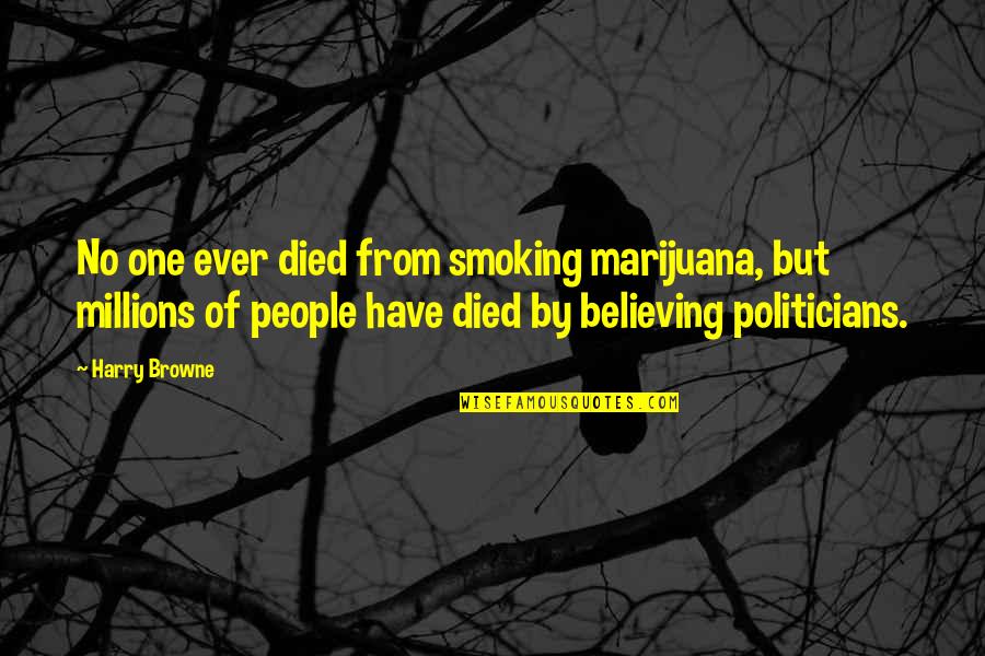 Politicians Quotes By Harry Browne: No one ever died from smoking marijuana, but