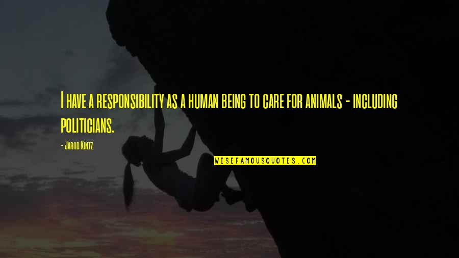 Politicians Quotes By Jarod Kintz: I have a responsibility as a human being