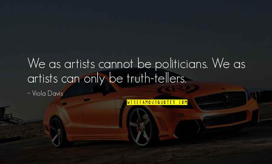 Politicians Quotes By Viola Davis: We as artists cannot be politicians. We as