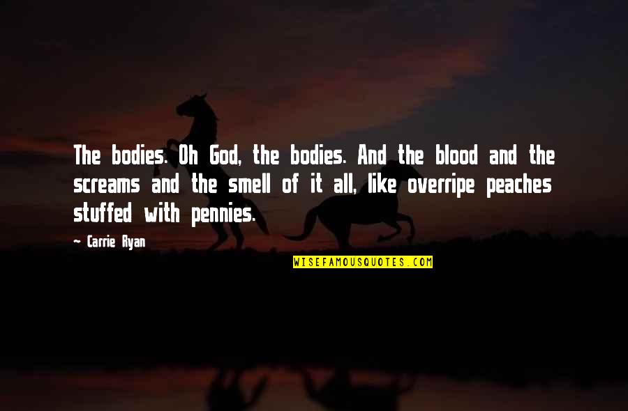 Politicised Quotes By Carrie Ryan: The bodies. Oh God, the bodies. And the