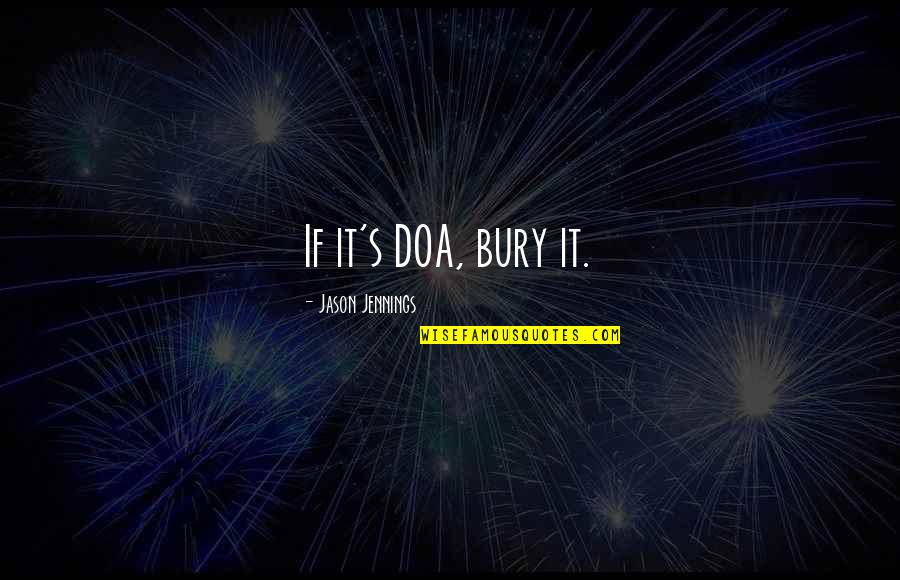 Politicization Of Coronavirus Quotes By Jason Jennings: If it's DOA, bury it. Politicization Of Coronavirus Quotes By Jason Jennings: If it's DOA, bury it.