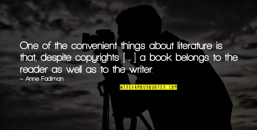 Politicization Quotes By Anne Fadiman: One of the convenient things about literature is Politicization Quotes By Anne Fadiman: One of the convenient things about literature is
