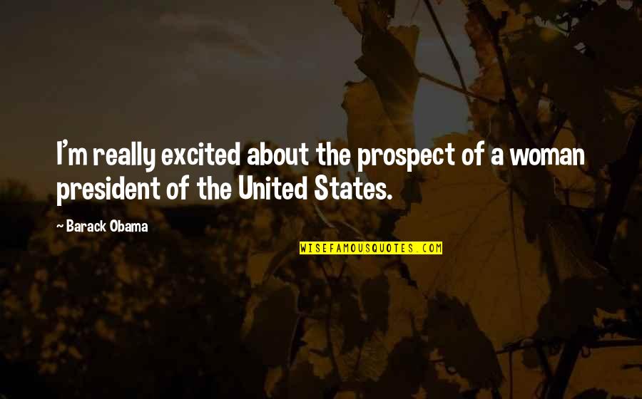 Politicization Quotes By Barack Obama: I'm really excited about the prospect of a