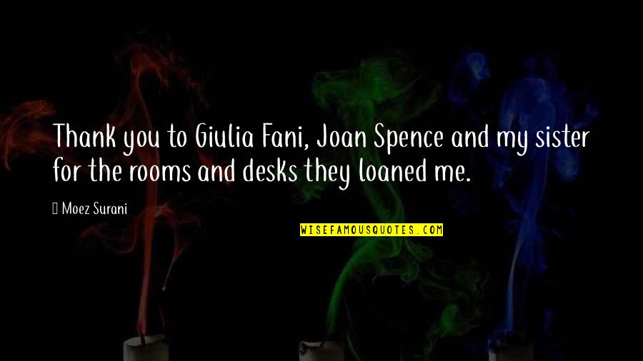 Politicized Spaces Quotes By Moez Surani: Thank you to Giulia Fani, Joan Spence and Politicized Spaces Quotes By Moez Surani: Thank you to Giulia Fani, Joan Spence and