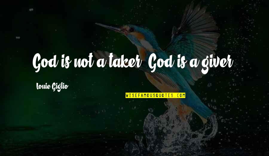 Politicizing Quotes By Louie Giglio: God is not a taker. God is a