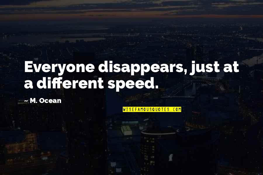 Politickal Quotes By M. Ocean: Everyone disappears, just at a different speed.