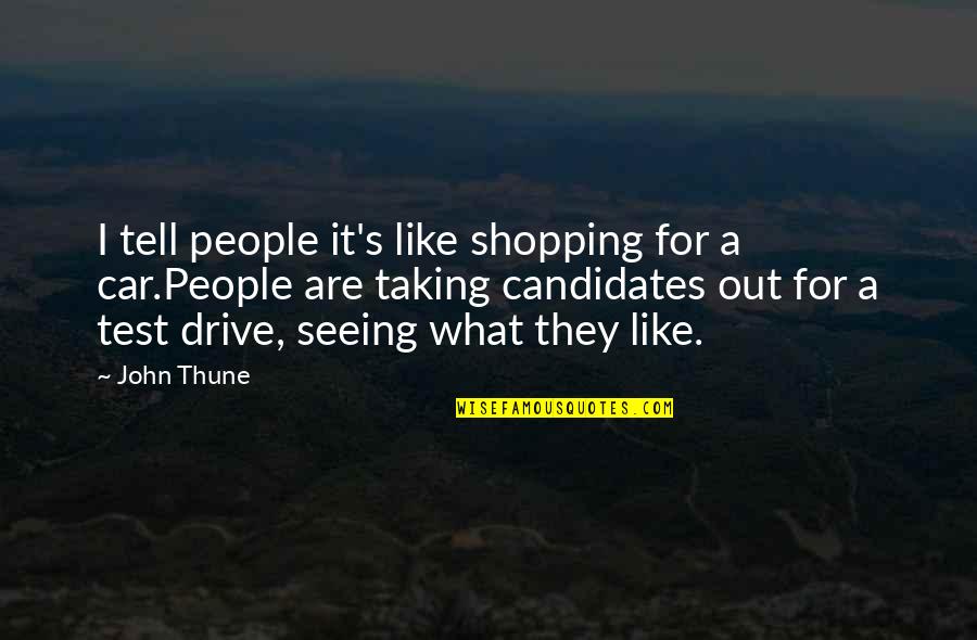 Politicking Define Quotes By John Thune: I tell people it's like shopping for a Politicking Define Quotes By John Thune: I tell people it's like shopping for a