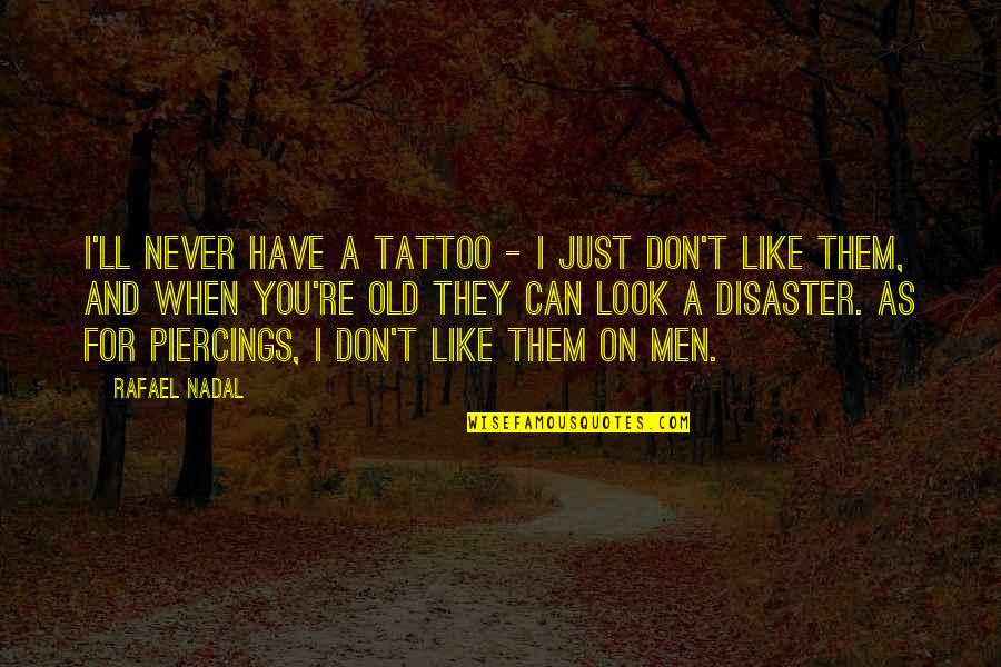 Politicking Define Quotes By Rafael Nadal: I'll never have a tattoo - I just Politicking Define Quotes By Rafael Nadal: I'll never have a tattoo - I just
