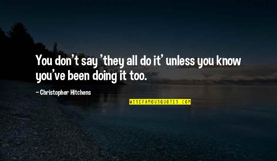 Politics And Corruption Quotes By Christopher Hitchens: You don't say 'they all do it' unless