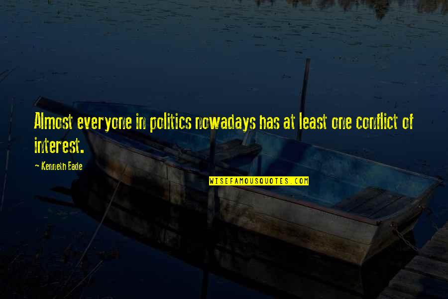 Politics And Corruption Quotes By Kenneth Eade: Almost everyone in politics nowadays has at least