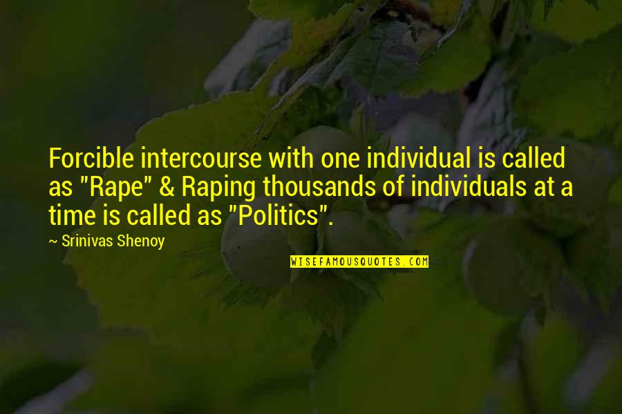 Politics And Corruption Quotes By Srinivas Shenoy: Forcible intercourse with one individual is called as