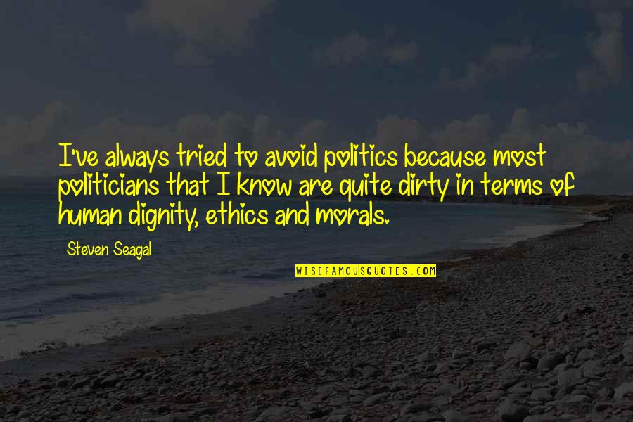 Politics And Ethics Quotes By Steven Seagal: I've always tried to avoid politics because most