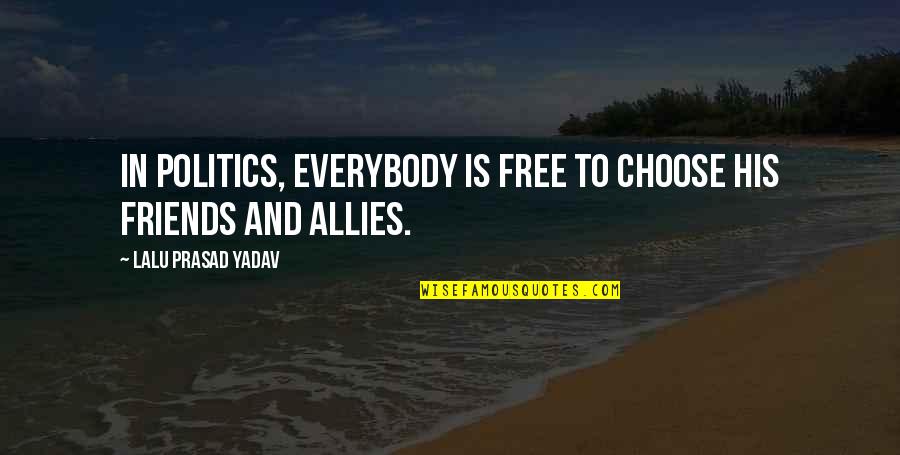 Politics And Friends Quotes By Lalu Prasad Yadav: In politics, everybody is free to choose his