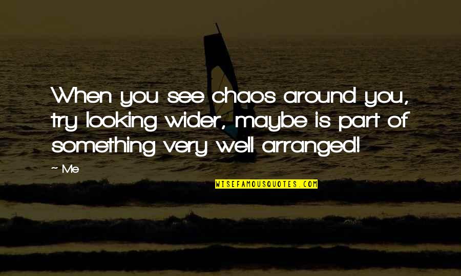 Politics And Friendship Dont Mix Quotes By Me: When you see chaos around you, try looking Politics And Friendship Dont Mix Quotes By Me: When you see chaos around you, try looking