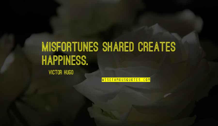 Politics And Good Governance Quotes By Victor Hugo: Misfortunes shared creates happiness.