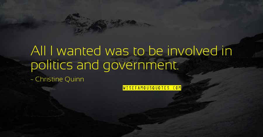 Politics And Government Quotes By Christine Quinn: All I wanted was to be involved in