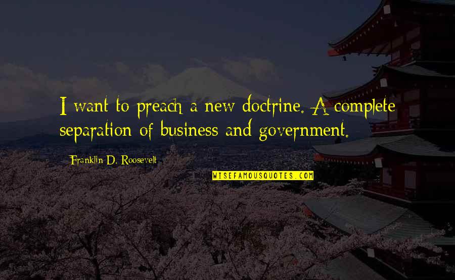 Politics And Government Quotes By Franklin D. Roosevelt: I want to preach a new doctrine. A
