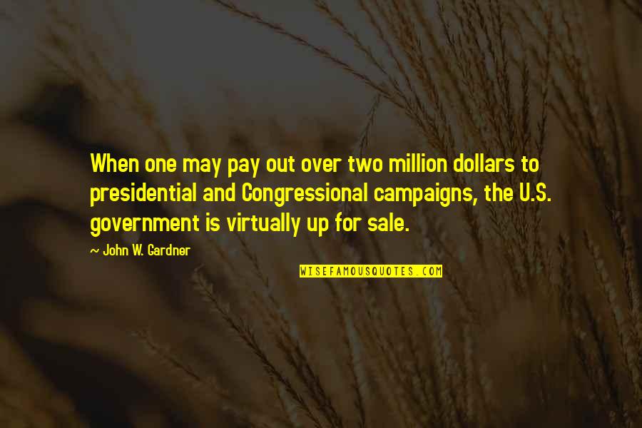 Politics And Government Quotes By John W. Gardner: When one may pay out over two million