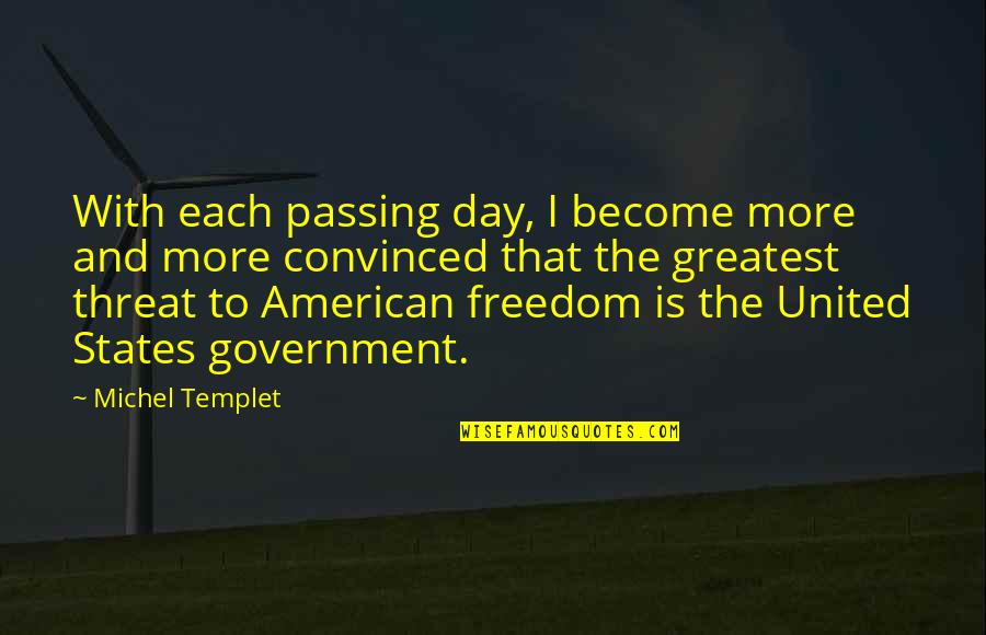 Politics And Government Quotes By Michel Templet: With each passing day, I become more and