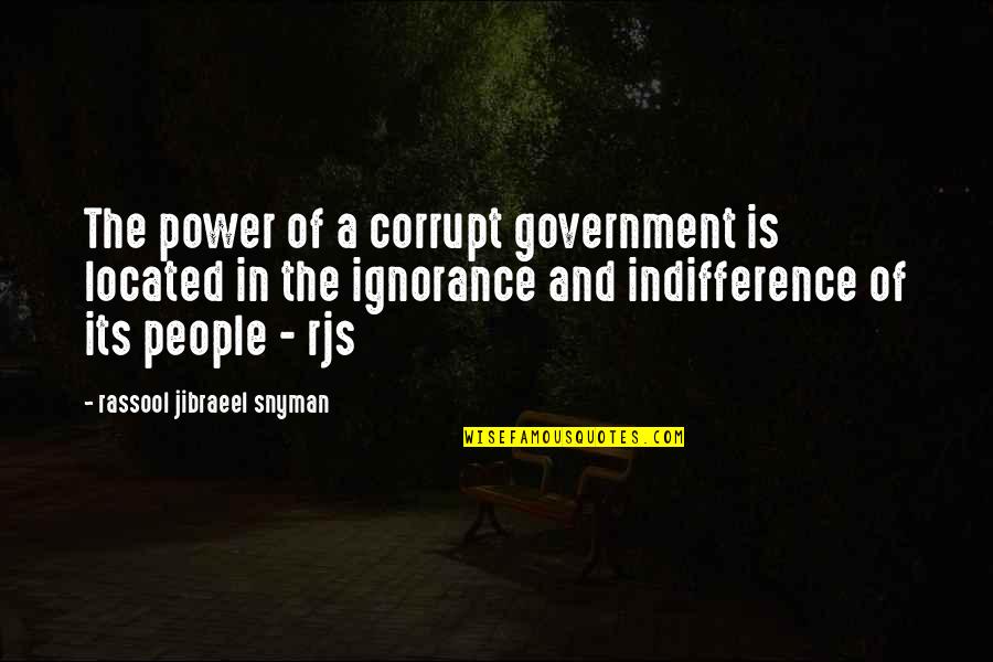 Politics And Government Quotes By Rassool Jibraeel Snyman: The power of a corrupt government is located