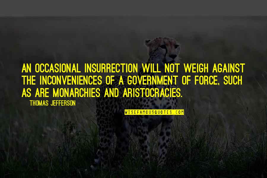 Politics And Government Quotes By Thomas Jefferson: An occasional insurrection will not weigh against the