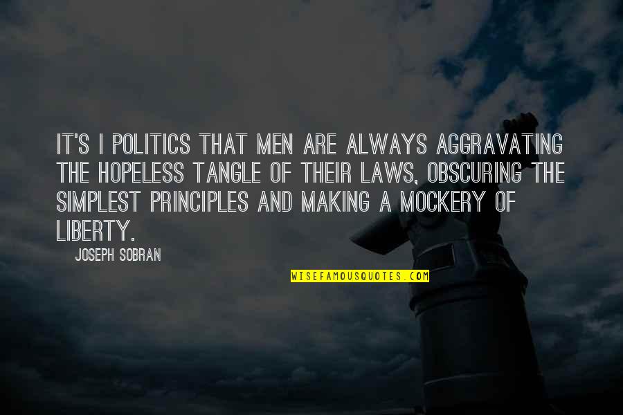 Politics And Law Quotes By Joseph Sobran: It's I politics that men are always aggravating