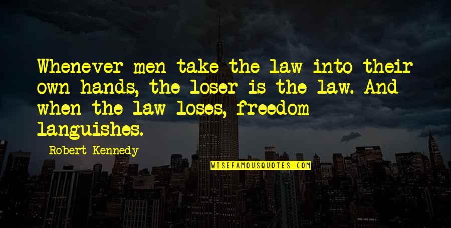 Politics And Law Quotes By Robert Kennedy: Whenever men take the law into their own